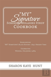 'My' Signature  Sorghum Molasses Syrup Cookbook