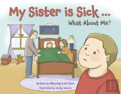 My Sister Is Sick, What About Me?