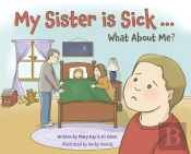 My Sister Is Sick, What About Me?