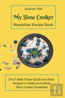 My Slow Cooker Breakfast Recipe Book