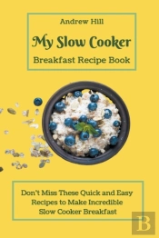 My Slow Cooker Breakfast Recipe Book