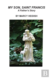 My Son, Saint Francis: A Father'S Story
