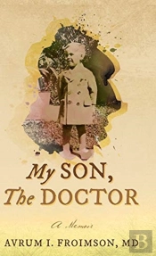 My Son, The Doctor : A Memoir