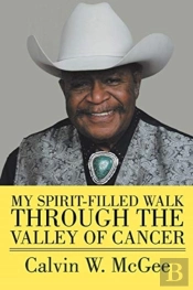 My Spirit-Filled Walk Through The Valley Of Cancer