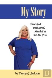 My Story: How God Delivered, Healed, And