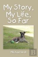 My Story, My Life, So Far