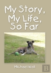 My Story, My Life, So Far