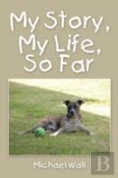 My Story, My Life, So Far