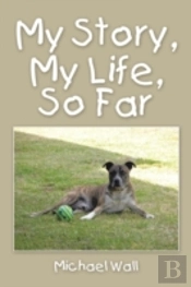 My Story, My Life, So Far