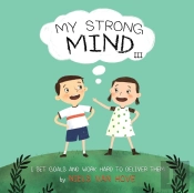 My Strong Mind Iii: I Set Goals And Work Hard To Deliver Them