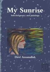 My Sunrise - Selected Poetry And Paintings