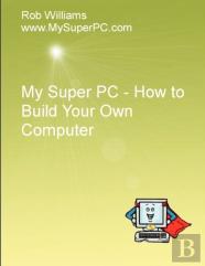 My Super Pc - How To Build Your Own Computer
