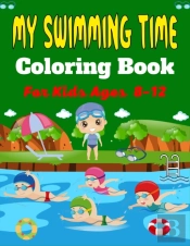 My Swimming Time Coloring Book For Kids Ages 8-12