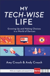 My Techâ€“Wise Life Â€“ Growing Up And Making Choices In A World Of Devices