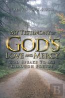 My Testimony Of God'S Love And Mercy