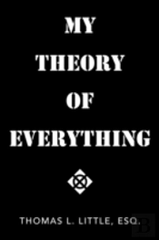 My Theory Of Everything
