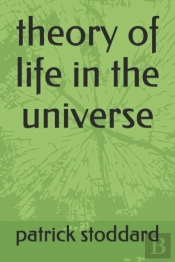 My Theory Of Life In The Universe