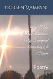 My Trials, My Tribulations, My Triumphant Ascernding To Heaven