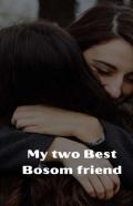 My Two Best Bosom Friend