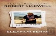 My Unique Relationship With Robert Maxwell: The Truth At Last