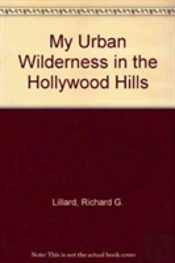 My Urban Wilderness In The Hollywood Hills