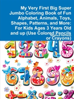 Bertrand.pt - My Very First Big Super Jumbo Coloring Book Of Fun Alphabet, Animals, Toys, Shapes, Patterns, And More