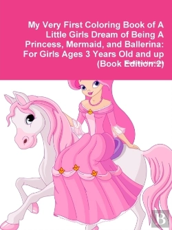 Bertrand.pt - My Very First Coloring Book Of A Little Girls Dream Of Being A Princess, Mermaid, And Ballerina