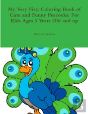 My Very First Coloring Book Of Cute And Funny Peacocks