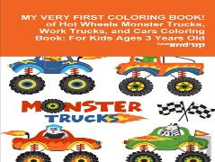 My Very First Coloring Book! Of Hot Wheels Monster Trucks, Work Trucks, And Cars Coloring Book