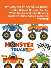 My Very First Coloring Book! Of Hot Wheels Monster Trucks, Work Trucks, And Cars Coloring Book