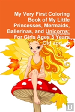 Bertrand.pt - My Very First Coloring Book Of My Little Princesses, Mermaids, Ballerinas, And Unicorns