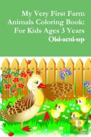 My Very First Farm Animals Coloring Book: For Kids Ages 3 Years Old And Up