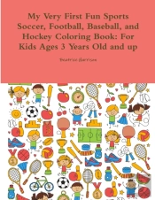 My Very First Fun Sports Soccer, Football, Baseball, And Hockey Coloring Book