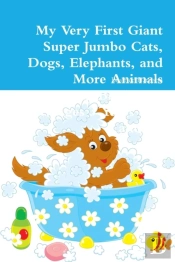 My Very First Giant Super Jumbo Cats, Dogs, Elephants, And More Animals Coloring Book: For Kids Ages 3 Years Old And Up