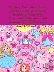 My Very First Giant Super Jumbo Coloring Book Of Sparkling Princesses, Mermaids, Ballerinas, And Animals