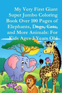 Bertrand.pt - My Very First Giant Super Jumbo Coloring Book Over 100 Pages Of Elephants, Dogs, Cats, And More Animals