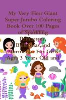 My Very First Giant Super Jumbo Coloring Book Over 100 Pages Of Sparkling Princesses, Ballerinas,And Mermaids