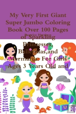Bertrand.pt - My Very First Giant Super Jumbo Coloring Book Over 100 Pages Of Sparkling Princesses, Ballerinas,And Mermaids
