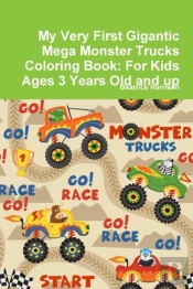 My Very First Gigantic Mega Monster Trucks Coloring Book: For Kids Ages 3 Years Old And Up