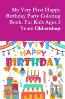 My Very First Happy Birthday Party Coloring Book: For Kids Ages 3 Years Old And Up
