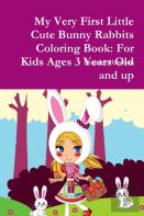My Very First Little Cute Bunny Rabbits Coloring Book: For Kids Ages 3 Years Old And Up