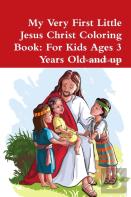 My Very First Little Jesus Christ Coloring Book: For Kids Ages 3 Years Old And Up