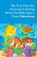 My Very First Sea Creatures Coloring Book: For Kids Ages 3 Years Old And Up