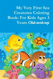 My Very First Sea Creatures Coloring Book: For Kids Ages 3 Years Old And Up