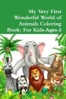 My Very First Wonderful World Of Animals Coloring Book: For Kids Ages 3 Years Old And Up