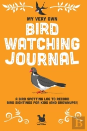 My Very Own Bird Watching Journal: A Bir