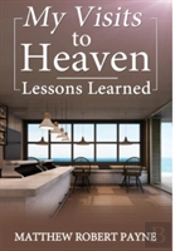 My Visits To Heaven- Lessons Learned