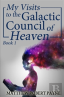 My Visits To The Galactic Council Of Heaven