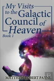 My Visits To The Galactic Council Of Heaven