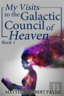 My Visits To The Galactic Council Of Heaven